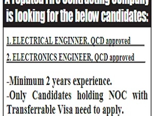 A reputed Fire Contracting Company is looking for the below candidates  1. ELECTRICAL ENGINNER, QCD approved           2. ELECTRONICS ENGINEER, QCD approved  